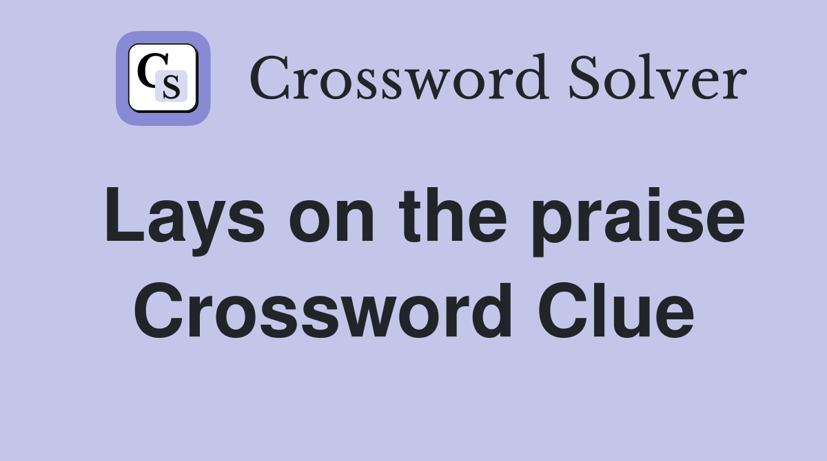 Lays on the praise Crossword Clue Answers Crossword Solver